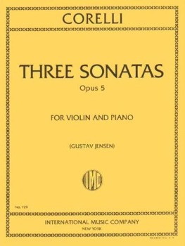 CORELLI, Arcangelo (1653-1713) Three Selected Sonatas from Op. 5 for Violin and Piano (A Major, E minor, E Major) (JENSEN)